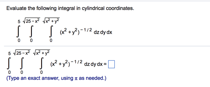 Cylindrical evaluate dz coordinates dy x2 dx simplify exact needed